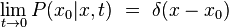 \lim_{t \to 0}  P(x_0|x,t) \ = \ \delta(x - x_0)