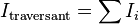 I_{\rm traversant}=\sum I_i