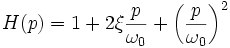 H(p)=1+2\xi\frac{p}{\omega_0}+\left(\frac{p}{\omega_0}\right)^2\