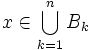 x\in\bigcup_{k=1}^{n}B_k