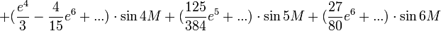  + ( \frac{e^4}{3} - \frac{4}{15} e^6+...)\cdot\sin 4M +( \frac{125}{384} e^5 +...)\cdot\sin 5M +( \frac{27}{80} e^6 +...)\cdot\sin 6M   