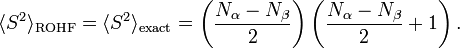  \langle S^{2}\rangle_{\mathrm{ROHF}} = \langle S^{2}\rangle_{\mathrm{exact}} =\left(\frac{N_{\alpha}-N_{\beta}}{2}\right)\left(\frac{N_{\alpha}-N_{\beta}}{2}+1\right).