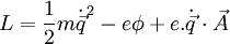  L = {1 \over 2} m \dot{\vec{q}}^2  - e\phi + e. \dot{\vec{q}} \cdot \vec{A}