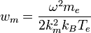 w_m = {\omega^2 m_e \over 2k_m^2 k_B T_e} 