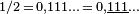 \scriptstyle 1/2\,=\,0,111\ldots\,=\,0,\underline{111}\ldots