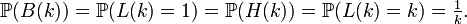 \mathbb{P}(B(k))=\mathbb{P}(L(k)=1)=\mathbb{P}(H(k))=\mathbb{P}(L(k)=k)=\tfrac1k.