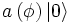 a\left(\phi\right)\left|0\right\rangle