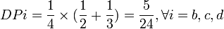  DPi = \frac{1}{4} \times (\frac{1}{2} + \frac{1}{3}) = \frac{5}{24} ,  \forall i = b,c,d