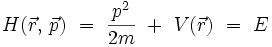 H(\vec{r}, \, \vec{p}) \ = \ \frac{p^2}{2m} \ + \ V(\vec{r}) \ = \ E