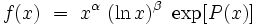  f (x) \ = \ x^{\alpha} \ ( \ln x )^{\beta} \ \exp [ P (x) ] 