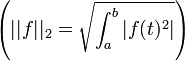 \left( ||f||_2 = \sqrt{\int_a^b{|f(t)^2|}} \right)