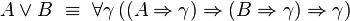 A\lor B~\equiv~\forall\gamma\,((A\Rightarrow\gamma)\Rightarrow(B\Rightarrow\gamma)\Rightarrow\gamma)