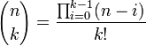 {n \choose k} = \frac{\prod_{i=0}^{k-1}(n-i)}{k!}