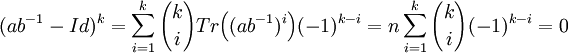 (ab^{-1} - Id)^k = \sum_{i=1}^k {k \choose i} Tr\Big ((ab^{-1})^i \Big )(-1)^{k-i}=n\sum_{i=1}^k {k \choose i}(-1)^{k-i} = 0 \;