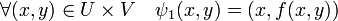 \forall (x,y) \in U\times V\quad \psi_1(x,y) = (x,f(x,y))