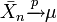 \bar{X}_n\xrightarrow{p}\mu