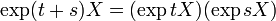 \exp(t+s)X = (\exp tX)(\exp sX)\,