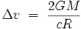  \Delta v \ = \ \frac{2GM}{cR}