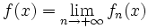 f(x)=\lim_{n \rightarrow + \infty}f_{n}(x)