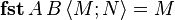 \textbf{fst}\,A\,B\,\langle M;N\rangle=M