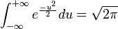 \int_{-\infin}^{+\infin}e^{\frac{-u^2}{2}}du = \sqrt{2\pi}