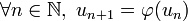 \forall n \in \N, \ u_{n+1} = \varphi(u_n) \,\!