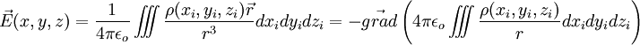   \vec{E}(x, y, z) = \frac{1}{4 \pi \epsilon_o}\int\!\!\!\!\int\!\!\!\!\int\frac{\rho(x_i, y_i, z_i)\vec{r}}{r^3} dx_idy_idz_i =-\vec{grad}\left({4 \pi \epsilon_o}\int\!\!\!\!\int\!\!\!\!\int\frac{\rho(x_i, y_i, z_i)}{r} dx_idy_idz_i \right) 