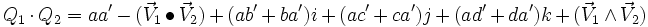 Q_1\cdot Q_2 = aa'- (\vec V_1\bullet \vec V_2) + (ab'+ba')i + (ac'+ca')j + (ad'+da')k + (\vec V_1\wedge \vec V_2)\,