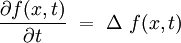  \frac{\partial f (x,t)}{\partial t} \ = \ \Delta \ f(x,t) 