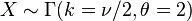 X \sim {\Gamma}(k=\nu/2, \theta=2)\,