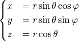 \begin{cases} x &= r  \sin\theta  \cos\varphi \\ y &= r  \sin\theta  \sin\varphi \\ z &= r  \cos\theta \end{cases} 