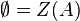 \emptyset= Z(A)
