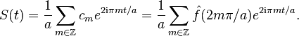 S(t)=\frac{1}{a}\sum_{m\in \Z}c_m e^{2\mathrm{i}\pi mt/a}=\frac{1}{a}\sum_{m\in\Z}\hat f(2m\pi/a) e^{2\mathrm{i}\pi mt/a}.