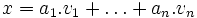 x=a_1.v_1+\ldots+a_n.v_n