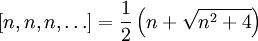 [n,n,n,\dots]=\frac{1}{2}\left(n+\sqrt{n^2+4}\right)