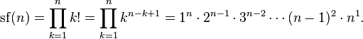 \mathrm{sf}(n)   =\prod_{k=1}^n k! =\prod_{k=1}^n k^{n-k+1}   =1^n\cdot2^{n-1}\cdot3^{n-2}\cdots(n-1)^2\cdot n^1.