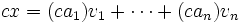  c x = ( c a_1 ) v_1 + \cdots + ( c a_n ) v_n \,