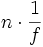 n \cdot \frac{1}{f}