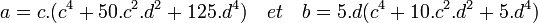 a= c.(c^4+50.c^2.d^2+125.d^4)\quad et \quad b= 5.d(c^4 + 10.c^2.d^2+5.d^4) \;