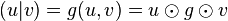 (u|v) = g(u,v) = u \odot g \odot v