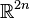 \mathbb{R}^{2 n}