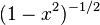 (1-x^2)^{-1/2}\,
