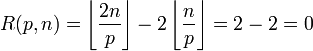  R(p,n) = \left \lfloor \frac {2n} {p} \right \rfloor - 2\left \lfloor \frac {n} {p} \right \rfloor = 2-2 = 0 