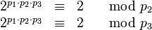  \begin{array}{rcll} 2^{p_1\cdot p_2\cdot p_3}  &\equiv& 2 &\mod p_2\\ 2^{p_1\cdot p_2\cdot p_3}  &\equiv& 2 &\mod p_3\\ \end{array} 