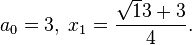 a_0 = 3,\; x_1 = \frac{\sqrt 13 + 3}4.