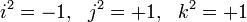 i^2 = -1, ~ ~ j^2 = +1, ~ ~ k^2 = +1\,