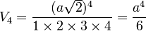 V_4 = \frac{(a\sqrt{2})^4}{1 \times 2 \times 3 \times 4} = \frac{a^4}{6}