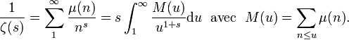 \frac1{\zeta(s)}= \sum_1^\infty{\frac{\mu(n)}{n^s}}=s\int_1^\infty{\frac{M(u)}{u^{1+s}}\mathrm du}\;\text{ avec }\;M(u) = \sum_{n \le u}^{\ }{\mu(n)}.\,\!