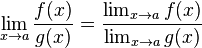 \lim_{x \to a}\frac{f(x)}{g(x)} = \frac{\lim_{x \to a} f(x)}{\lim_{x \to a} g(x)}
