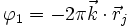 \varphi_1 = - 2 \pi \vec{k} \cdot\vec{r}_j